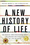 A New History of Life: The Radical New Discoveries About the Origins and Evolution of Life on Earth