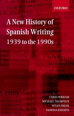 A New History of Spanish Writing, 1939 to the 1990s - Perriam, Chris, and Thompson, Michael, and Frenk, Susan