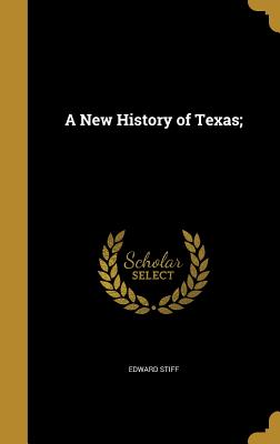 A New History of Texas; - Stiff, Edward