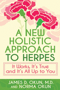 A New Holistic Approach to Herpes: It Works, It's True and It's All Up to You