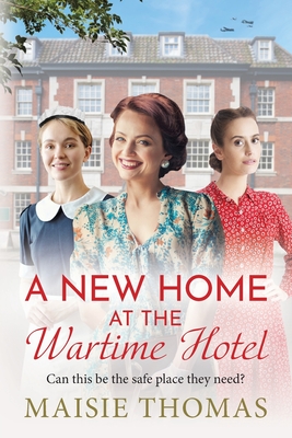 A New Home at the Wartime Hotel: Start a BRAND NEW nostalgic and heart-warming WWII saga series for 2025! - Thomas, Maisie