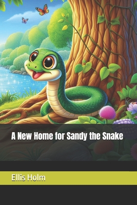 A New Home for Sandy the Snake - Holm, Ellis