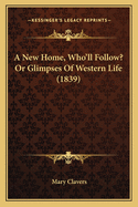 A New Home, Who'll Follow? Or Glimpses Of Western Life (1839)