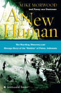 A New Human: The Startling Discovery and Strange Story of the Hobbits of Flores, Indonesia - Morwood, Mike, and Van Oosterzee, Penny