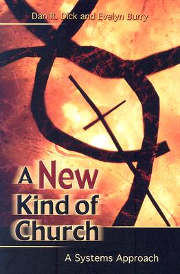 A New Kind of Church: A Systems Approach - Dick, Dan, and Burry, Evelyn