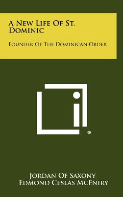 A New Life of St. Dominic: Founder of the Dominican Order - Jordan of Saxony, and McEniry, Edmond Ceslas (Translated by)