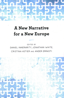 A New Narrative for a New Europe - Innerarity, Daniel (Editor), and White, Jonathan (Editor), and Astier, Cristina (Editor)