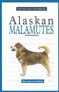 A New Owner's Guide to Alaskan Malamutes - Holabach, Al, and Holabach, Mary Jane