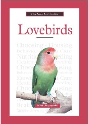 A New Owner's Guide to Lovebirds - Mousataki, Nikki, and Moustaki, Nikki