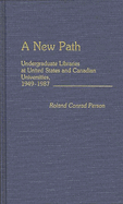 A New Path: Undergraduate Libraries at United States and Canadian Universities, 1949-1987