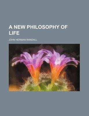 A new philosophy of life - Randall, John Herman