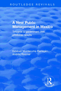 A New Public Management in Mexico: Towards a Government That Produces Results