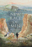 A New Race of Men: Scotland 1815-1914