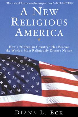 A New Religious America: How a Christian Country Has Become the World's Most Religiously Diverse Nation - Eck, Diana L