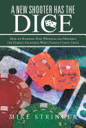 A New Shooter Has the Dice: How to Maximize Your Winnings, and Minimize the House's Advantage When Playing Casino Craps.