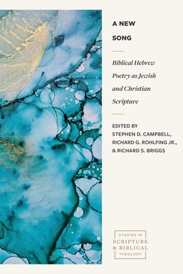 A New Song: Biblical Hebrew Poetry as Jewish and Christian Scripture - Campbell, Stephen D (Editor), and Rohlfing Jr, Richard G (Editor), and Briggs, Richard S (Editor)