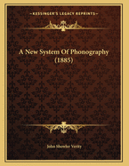 A New System of Phonography (1885)