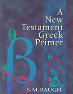 A New Testament Greek Primer - Baugh, S M