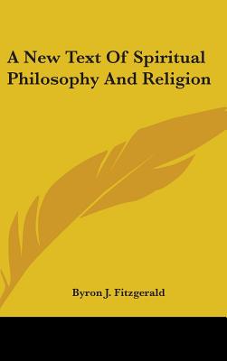 A New Text Of Spiritual Philosophy And Religion - Fitzgerald, Byron J (Editor)