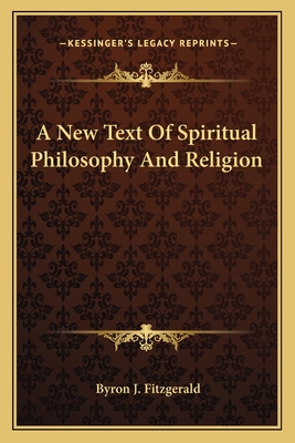 A New Text Of Spiritual Philosophy And Religion - Fitzgerald, Byron J (Editor)