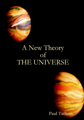 A New Theory of The Universe - Tatham, Paul