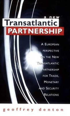 A New Transatlantic Partnership: Report by the Trans-Europe Policy Studies Association - Denton, Geoffrey, and Vandamme, Jacques (Preface by)