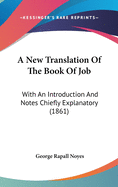 A New Translation Of The Book Of Job: With An Introduction And Notes Chiefly Explanatory (1861)