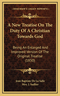 A New Treatise on the Duty of a Christian Towards God: Being an Enlarged and Improved Version of the Original Treatise (1850)