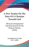 A New Treatise On The Duty Of A Christian Towards God: Being An Enlarged And Improved Version Of The Original Treatise (1850)