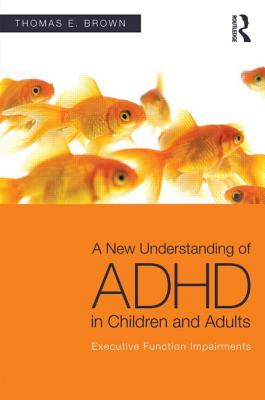 A New Understanding of ADHD in Children and Adults: Executive Function Impairments - Brown, Thomas E.