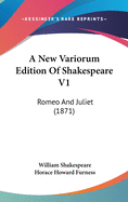 A New Variorum Edition Of Shakespeare V1: Romeo And Juliet (1871)