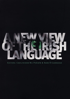 A New View of the Irish Language - Phidn, Caoilfhionn (Editor), and  Cearnaigh, Sen (Editor)