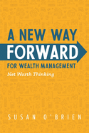 A New Way Forward For Wealth Management: Net Worth Thinking