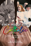 A New Way of Being Catholic: Proceedings of "Utrecht Sweet Utrecht" A Gathering of Old/Independent Catholic Clergy and Laity