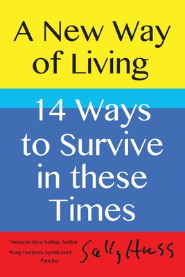 A New Way of Living: 14 Ways to Survive in these Times - Huss, Sally