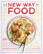 A New Way to Food: 100 Recipes to Encourage a Healthy Relationship with Food, Nourish Your Beautiful Body, and Celebrate Real Wellness for Life