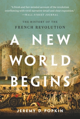 A New World Begins: The History of the French Revolution - Popkin, Jeremy