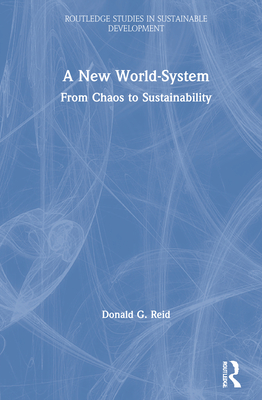 A New World-System: From Chaos to Sustainability - Reid, Donald G