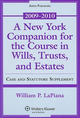 A New York Companion for the Course in Wills, Trusts, and Estates: Case and Statutory Supplement - LaPiana, William P