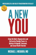 A New You: Using the Body's Regenerative and Restorative Healing Powers to Optimize Orthopedic, Hormonal, and Sexual Health Function