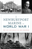 A Newburyport Marine in World War I: The Life and Legacy of Eben Bradbury