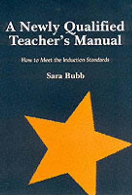 A Newly Qualified Teachers Manual: How to Meet the Induction Standards - Bubb, Sara, Ms.