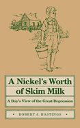 A nickel's worth of skim milk; a boy's view of the Great Depression