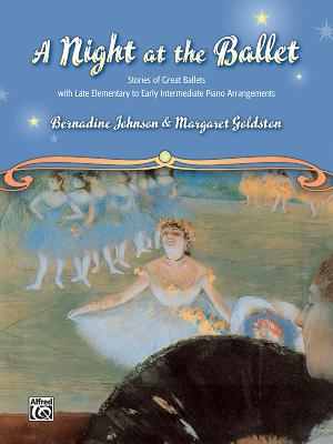 A Night at the Ballet: Stories of Great Ballets with Late Elementary to Early Intermediate Piano Arrangements - Goldston, Margaret, and Johnson, Bernadine