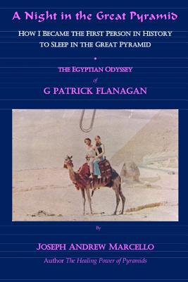 A Night in the Great Pyramid: The Egyptian Adventure of G. Patrick Flanagan - Marcello, Joseph Andrew