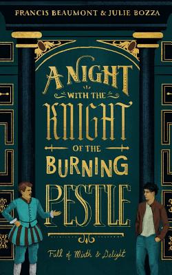 A Night with the Knight of the Burning Pestle: Full of Mirth and Delight - Beaumont, Francis, and Bozza, Julie