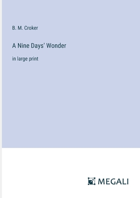 A Nine Days' Wonder: in large print - Croker, B M