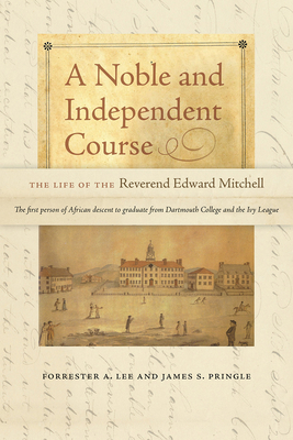 A Noble and Independent Course: The Life of the Reverend Edward Mitchell - Lee, Forrester A, and Pringle, James S