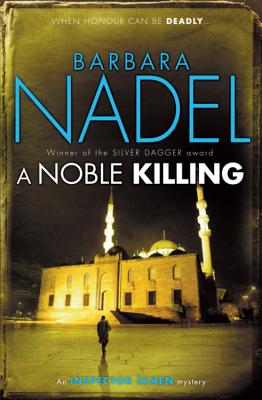 A Noble Killing (Inspector Ikmen Mystery 13): An enthralling shocking crime thriller - Nadel, Barbara