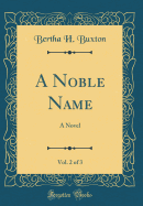 A Noble Name, Vol. 2 of 3: A Novel (Classic Reprint)